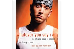 Whatever You Say I Am: The Life and Times of Eminem