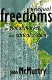 Unequal Freedoms : The Global Market As an Ethical System, McMurtry, John, 1565490878