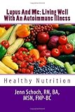 By Jenn Schoch - Lupus And Me: Living Well With An Autoimmune Illness: Healthy Nutrition: 1 by Jenn Schoch