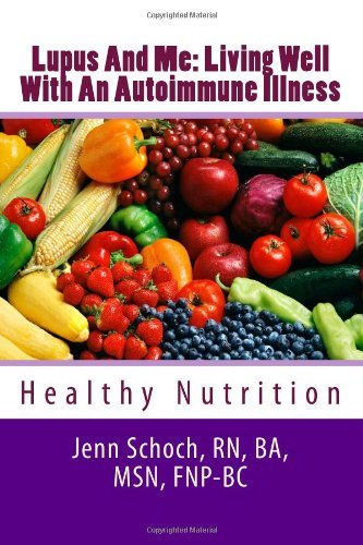 By Jenn Schoch - Lupus And Me: Living Well With An Autoimmune Illness: Healthy Nutrition: 1 by Jenn Schoch