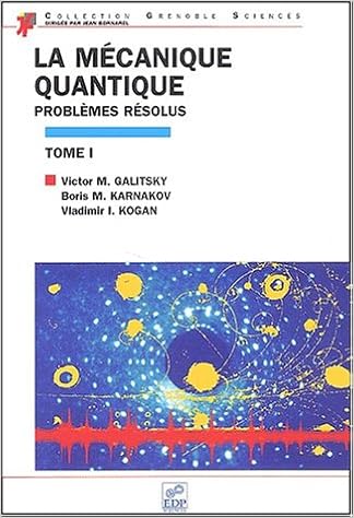 Amazon Fr La Mecanique Quantique Problemes Resolus Tome 1 Victor M Galitsky Boris M Karnakov Vladimir I Kogan Livres