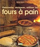 Construire, restaurer, utiliser les fours à pain by