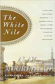 The White Nile Alan Moorehead 9780060956394 Amazon Com