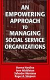 An Empowering Approach to Managing Social Service Organizations, Donna Hardina PhD, Jane Middleton DSW, Salvador Montana MSW PhD(c), Roger Simpson PhD, 0826138152