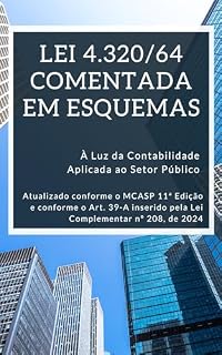 Livro A Lei 4.320/64 Comentada, em Esquemas, à Luz da Contabilidade Pública: Comentários atualizados sobre a lei de finanças públicas sob o enfoque do Manual de Contabilidade Aplicado ao Setor Público.