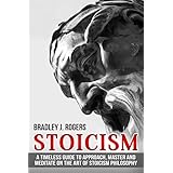 Stoicism: A Timeless Guide To Approach, Master And Meditate On The Art Of Stoicism Philosophy
