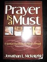 Prayer is A Must A Spiritual Handbook to Prevail in Prayer 0971881359 Book Cover