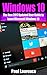 Windows 10: The New 2017 Updated User Guide to Learn Microsoft Windows 10  (tips and tricks, user manual,  2017 updated user guide) (windows,guide,general,all,new,user)