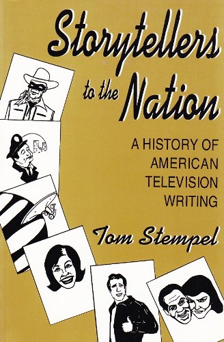Storytellers To the Nation: A History of American Television Writing (Television and Popular Culture)