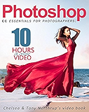 Photoshop CC Essentials for Photographers: Chelsea &amp; Tony Northrup's Video Book