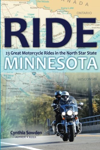 Ride Minnesota: 23 Great Motorcycle Rides in the North Star State