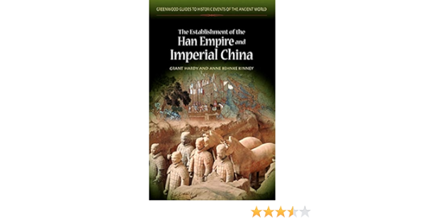 Amazon Com The Establishment Of The Han Empire And Imperial China Greenwood Guides To Historic Events Of The Ancient World Hardy Grant R Kinney Anne Books