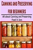 Canning and Preserving for Beginners: All About Canning and Preserving Food in Jars by Maria Osman (