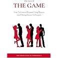 The Art Of The Game - How To Control Women Using Masters Level Manipulation Techniques: Manual #3 (The Hall Of Fame Game Collection)