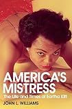 America's Mistress: Eartha Kitt, Her Life and Times by John L. Williams