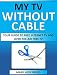 My Tv Without Cable: Your Guide To Free Internet TV And Over-The-Air Free TV