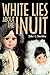 White Lies About the Inuit (Teaching Culture: UTP Ethnographies for the Classroom)