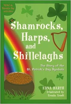 Shamrocks, Harps, and Shillelaghs: The Story of the St. Patrick's Day Symbols, by Edna Barth