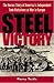 Steel Victory: The Heroic Story of America's Independent Tank Battalions at War in Europe by