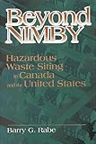 Beyond NIMBY : Hazardous Waste Siting in Canada and the United States, Rabe, Barry G., 0815773072