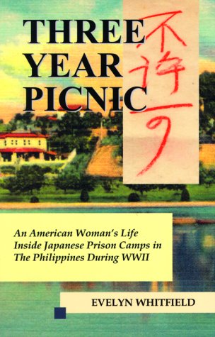 Three Year Picnic: An American Woman's Life Inside Japanese Prison Camps in the Philippines During W by Evelyn Whitfield