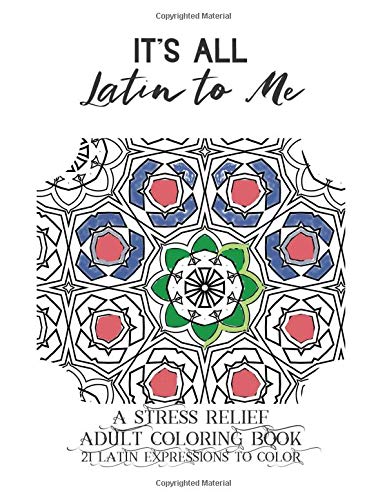 It S All Latin To Me A Stress Relief Coloring Book 21 Latin Expressions To Color 9781712954171 Vane Allie Books Amazon Com