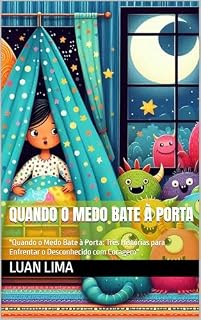 Livro Quando o Medo Bate à Porta: "Quando o Medo Bate à Porta: Três Histórias para Enfrentar o Desconhecido com Coragem"