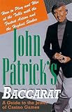 John Patrick's Baccarat: How to Play and Win at the Table With the Fastest Action and the Highest Stakes 