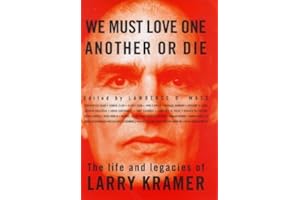 We Must Love One Another or Die: The Life and Legacies of Larry Kramer