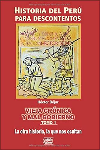Vieja Cronica Y Mal Gobierno Historia Del Peru Para Descontentos Tomo 1 Spanish Edition Bejar Rivera Hector 9798624138315 Amazon Com Books