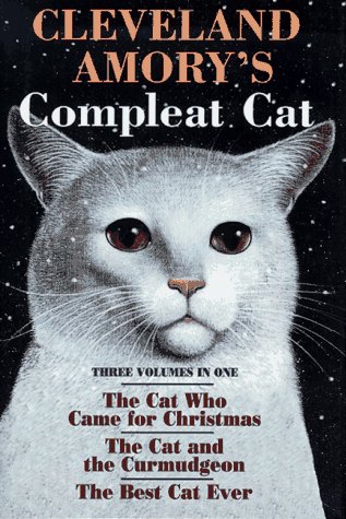 Cleveland Amory's Compleat Cat: Cat Who Came for Christmas / Cat and the Curmudgeon / Best Cat Ever by Cleveland Amory