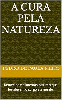 Livro A cura pela natureza : Remédios e alimentos,naturais que fortalecem,o corpo e a mente.