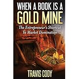 When A Book Is A Gold Mine: The Entrepreneur's Shortcut To Market Domination
