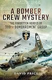 A Bomber Crew Mystery: The Forgotten Heroes of 388th Bombardment Group by 