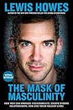 The Mask of Masculinity: How Men Can Embrace Vulnerability, Create Strong Relationships, and Live Their  Fullest Lives cover