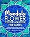 Mandala Flower Coloring Book For Ladies Unique Mandala Flower Designs For Stress Relief, Relaxation and Mindfulness by 