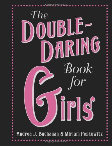 The Double-Daring Book for Girls: 2 by Buchanan, Andrea J., Peskowitz, Miriam (2009) Hardcover