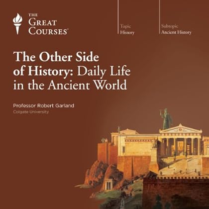 The Other Side of History: Daily Life in the Ancient World The Other Side of History: Daily Life in the Ancient World