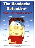 The Headache Detective: Mom, My Head Hurts by 