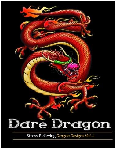 Dare dragons: Adult Coloring books featuring Over 25 Fierce and Stress Relieving Dragon Designs