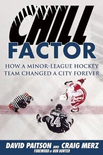 Chill Factor: How a Minor-League Hockey Team Changed a City Forever