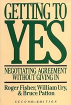 Getting to Yes: Negotiating Agreement Without Giving In Getting to Yes: Negotiating Agreement Without Giving In