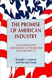 The Promise of American Industry : An Alternative Assessment of Problems and Prospects, Losman, Donald L. and Liang, Shu-Jan, 0899305083
