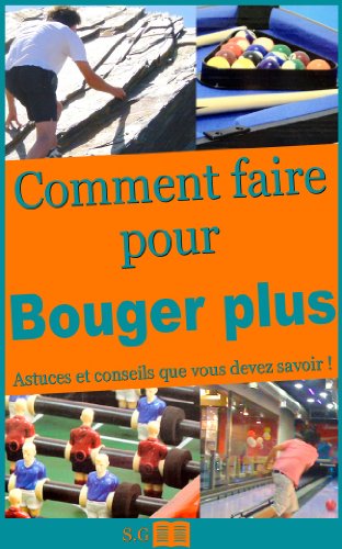 Comment faire pour bouger plus : tout ce que vous devez savoir (Tout ce que vous devez savoir pour bouger plus t. 1) (French Edition)