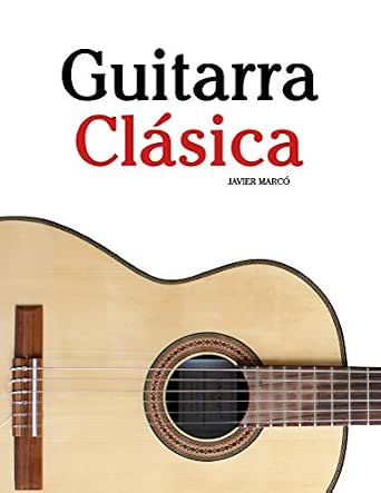 Guitarra Clásica: Piezas fáciles de Bach, Mozart, Beethoven y otros  compositores (en Partitura y Tablatura) (Spanish Edition) - Kindle edition  by Marcó, Javier. Arts \u0026 Photography Kindle eBooks @ Amazon.com.
