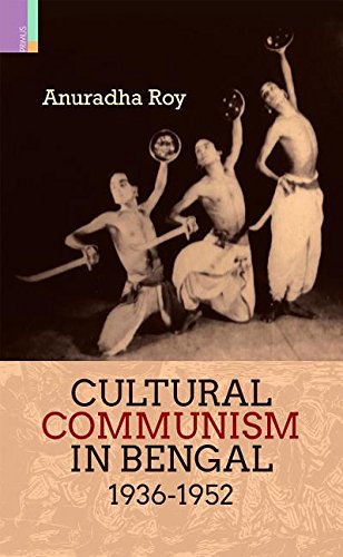Cultural Communism in Bengal 1936-1952