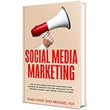 Social Media Marketing 2018: Step by Step Instructions For Advertising Your Business on Facebook, Youtube, Instagram, Twitter, Pinterest, Linkedin and Various Other Platforms [2nd Edition]
