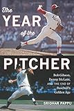 The Year of the Pitcher: Bob Gibson, Denny McLain, and the End of Baseball’s Golden Age