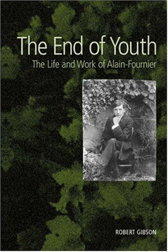 The End of Youth: The Life and Work of Alain-Fournier