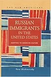 Russian Immigrants in the United States : Adapting to American Culture, Kishinevsky, Vera, 1593320566